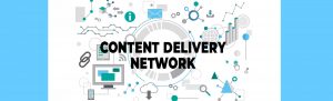 What You Need To Know About Content Delivery Networks