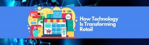 How Technology Is Transforming Retail