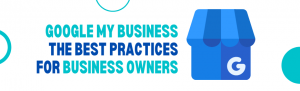 Google My Business The Best Practices for Business Owners