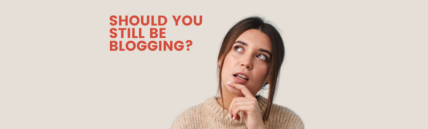 Should You Sill Be Blogging